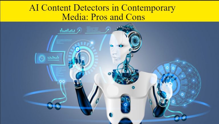 AI Content Detectors in Contemporary Media: Pros and Cons